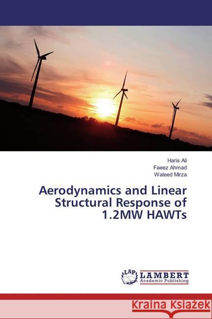 Aerodynamics and Linear Structural Response of 1.2MW HAWTs Ali, Haris; Ahmad, Faeez; Mirza, Waleed 9783659819568