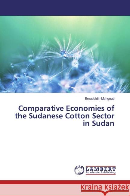 Comparative Economies of the Sudanese Cotton Sector in Sudan Mahgoub, Emadeldin 9783659819681