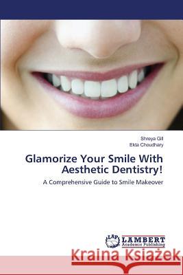 Glamorize Your Smile With Aesthetic Dentistry! Gill Shreya 9783659819759
