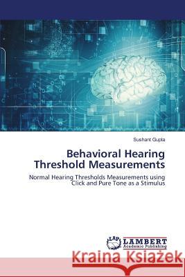 Behavioral Hearing Threshold Measurements Gupta Sushant 9783659819803