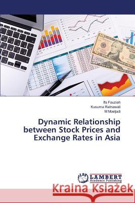 Dynamic Relationship between Stock Prices and Exchange Rates in Asia Fauziah Ifa                              Ratnawati Kusuma                         Moeljadi M. 9783659819865