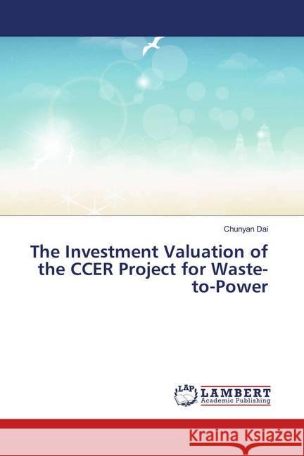 The Investment Valuation of the CCER Project for Waste-to-Power Dai, Chunyan 9783659819896