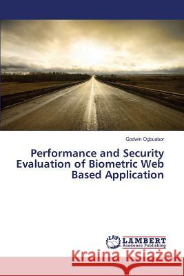 Performance and Security Evaluation of Biometric Web Based Application Ogbuabor Godwin 9783659820212 LAP Lambert Academic Publishing
