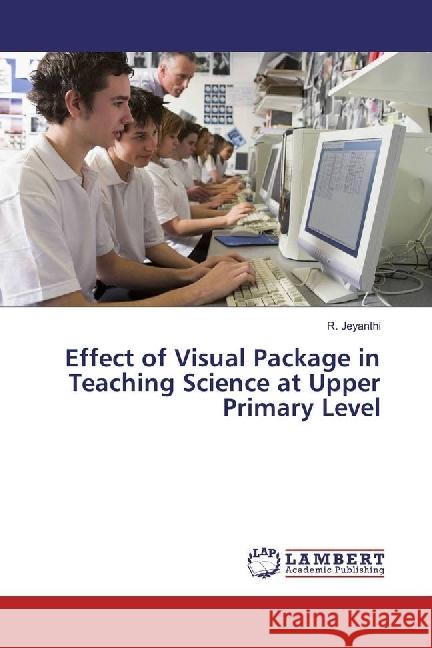 Effect of Visual Package in Teaching Science at Upper Primary Level Jeyanthi, R. 9783659820342