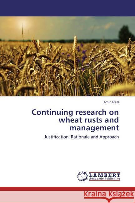 Continuing research on wheat rusts and management : Justification, Rationale and Approach Afzal, Amir 9783659820380