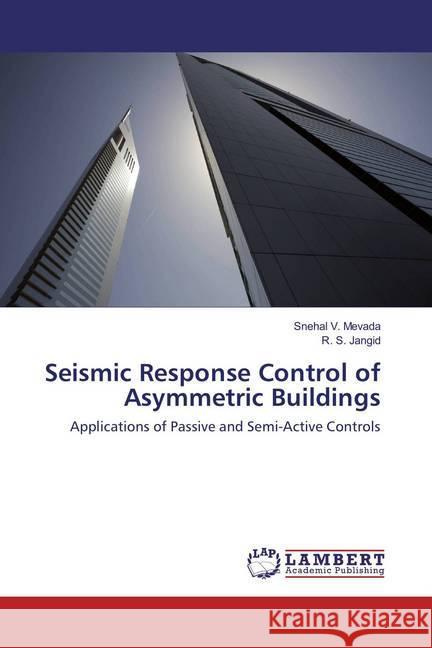 Seismic Response Control of Asymmetric Buildings : Applications of Passive and Semi-Active Controls Mevada, Snehal V.; Jangid, R. S. 9783659820571