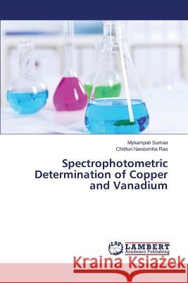 Spectrophotometric Determination of Copper and Vanadium Suman Mynampati                          Narasimha Rao Chittluri 9783659820656 LAP Lambert Academic Publishing