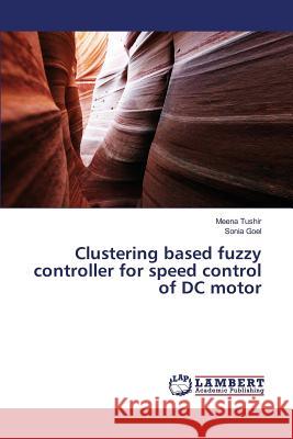 Clustering based fuzzy controller for speed control of DC motor Tushir Meena                             Goel Sonia 9783659820731