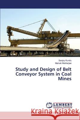 Study and Design of Belt Conveyor System in Coal Mines Kundu Sanjoy                             Mukherjee Mainak 9783659820786