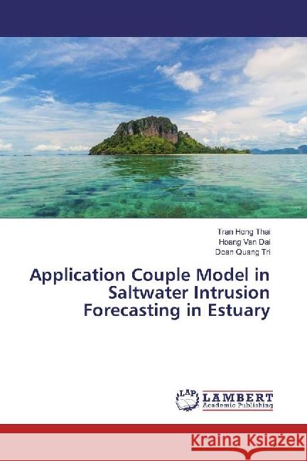 Application Couple Model in Saltwater Intrusion Forecasting in Estuary Hong Thai, Tran; Van Dai, Hoang; Quang Tri, Doan 9783659820885