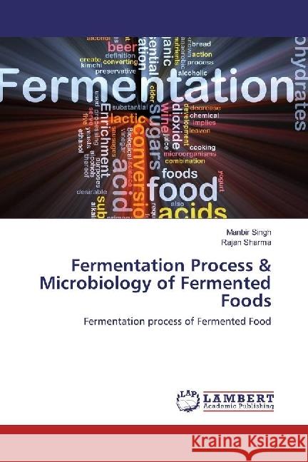 Fermentation Process & Microbiology of Fermented Foods : Fermentation process of Fermented Food Singh, Manbir; Sharma, Rajan 9783659820960