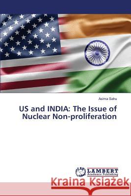 US and INDIA: The Issue of Nuclear Non-proliferation Sahu Asima 9783659821219