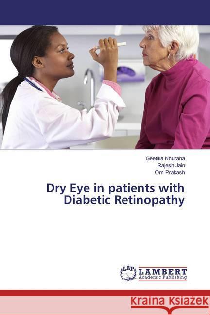 Dry Eye in patients with Diabetic Retinopathy Khurana, Geetika; Jain, Rajesh; Prakash, Om 9783659821271