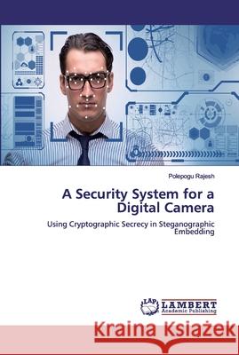 A Security System for a Digital Camera Rajesh, Polepogu 9783659821295 LAP Lambert Academic Publishing