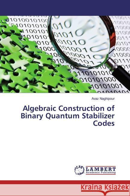 Algebraic Construction of Binary Quantum Stabilizer Codes Naghipour, Avaz 9783659821417 LAP Lambert Academic Publishing
