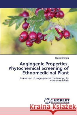 Angiogenic Properties: Phytochemical Screening of Ethnomedicinal Plant Khandia Rekha 9783659821509