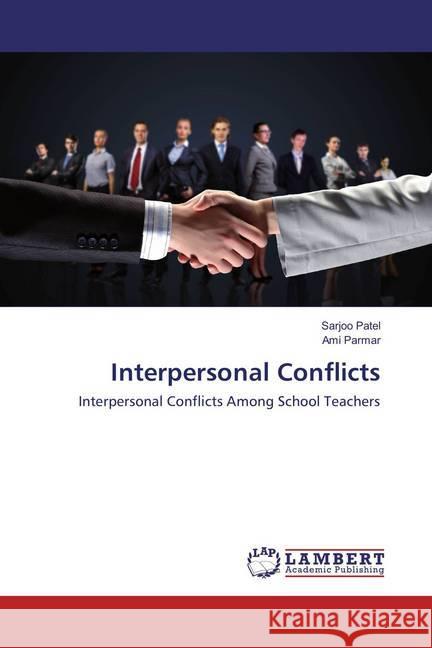 Interpersonal Conflicts : Interpersonal Conflicts Among School Teachers Patel, Sarjoo; Parmar, Ami 9783659821523