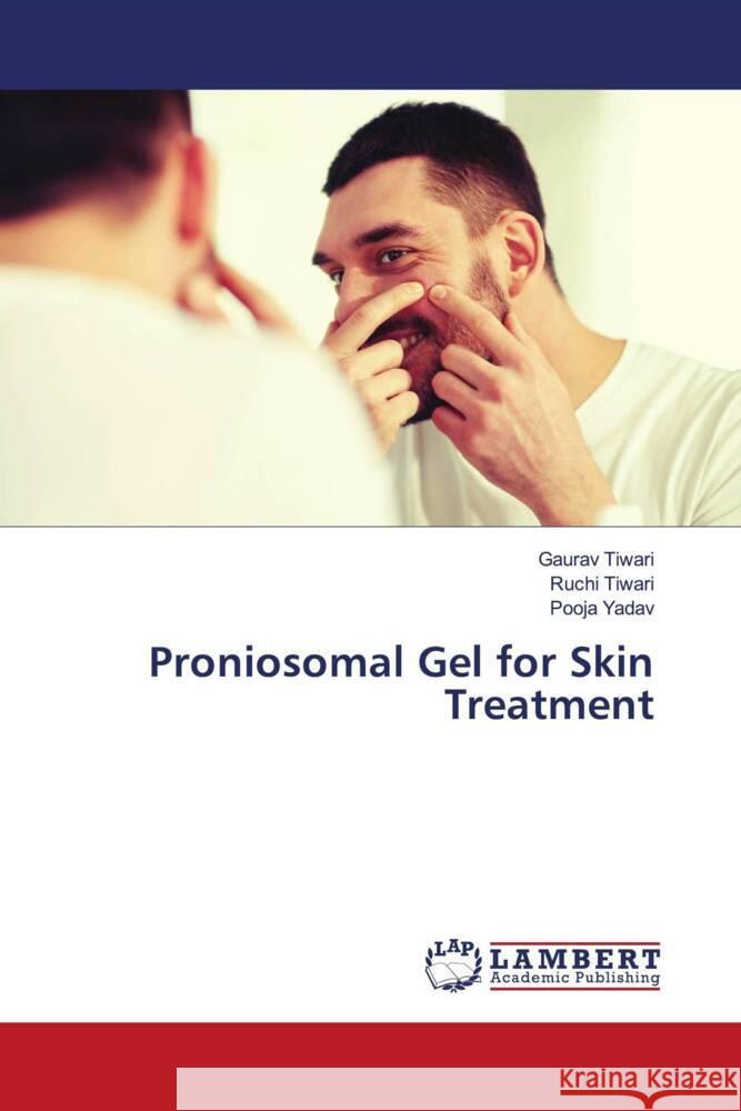 Proniosomal Gel for Skin Treatment Tiwari, Gaurav, Tiwari, Ruchi, Yadav, Pooja 9783659821585 LAP Lambert Academic Publishing