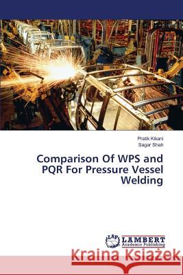 Comparison Of WPS and PQR For Pressure Vessel Welding Kikani Pratik                            Shah Sagar 9783659821615