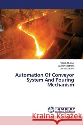 Automation Of Conveyor System And Pouring Mechanism Thoriya Pritesh                          Kagthara Manhar                          Dudhatra Amit 9783659821851