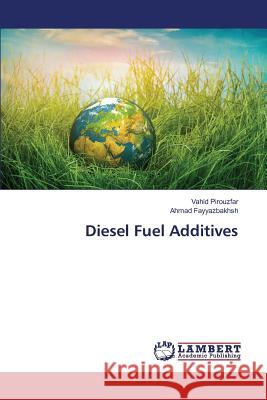 Diesel Fuel Additives Pirouzfar Vahid                          Fayyazbakhsh Ahmad 9783659822087