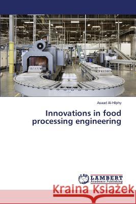 Innovations in food processing engineering Al-Hilphy Asaad 9783659822131 LAP Lambert Academic Publishing