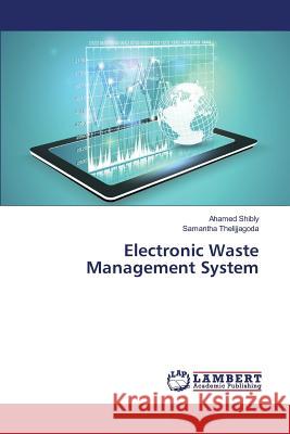 Electronic Waste Management System Shibly Ahamed                            Thelijjagoda Samantha 9783659822179