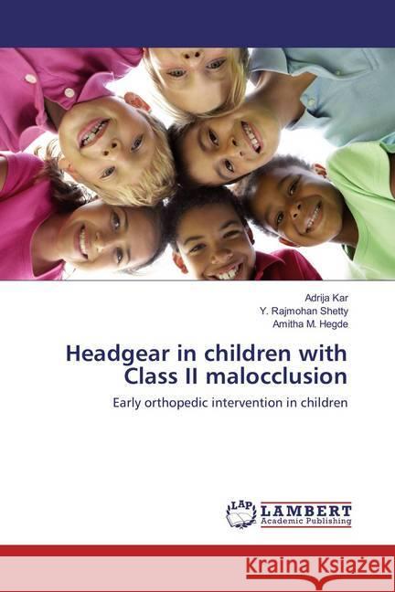 Headgear in children with Class II malocclusion : Early orthopedic intervention in children Kar, Adrija; Shetty, Y. Rajmohan; Hegde, Amitha M. 9783659822377 LAP Lambert Academic Publishing