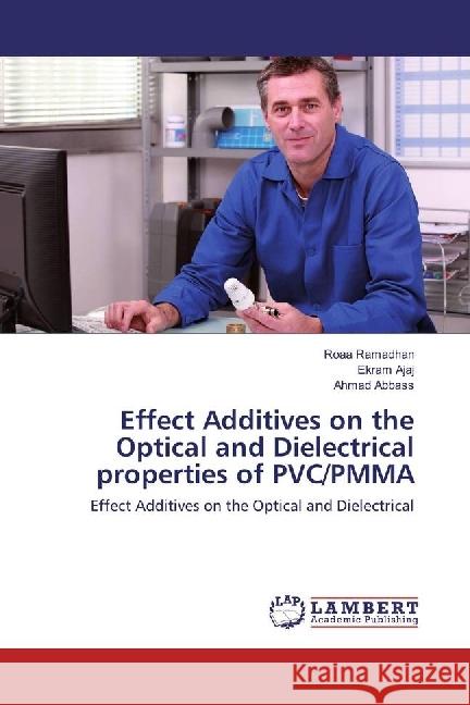 Effect Additives on the Optical and Dielectrical properties of PVC/PMMA : Effect Additives on the Optical and Dielectrical Ramadhan, Roaa; Ajaj, Ekram; Abbass, Ahmad 9783659822391