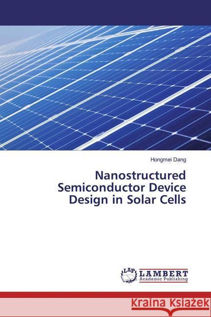 Nanostructured Semiconductor Device Design in Solar Cells Dang, Hongmei 9783659822476 LAP Lambert Academic Publishing