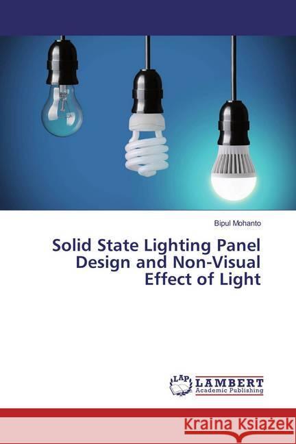 Solid State Lighting Panel Design and Non-Visual Effect of Light Mohanto, Bipul 9783659822490 LAP Lambert Academic Publishing