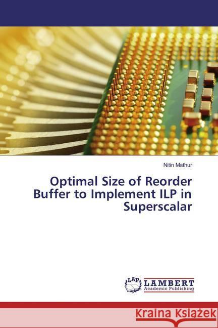 Optimal Size of Reorder Buffer to Implement ILP in Superscalar Mathur, Nitin 9783659822711 LAP Lambert Academic Publishing