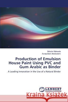 Production of Emulsion House Paint Using PVC and Gum Arabic as Binder Maiwada Zebulun, Abdulsalam Surajudeen 9783659822759 LAP Lambert Academic Publishing