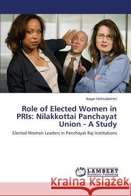 Role of Elected Women in PRIs: Nilakkottai Panchayat Union - A Study Muthulakshmi Alager 9783659822841