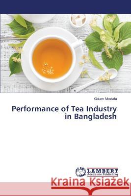 Performance of Tea Industry in Bangladesh Mostafa Golam 9783659823206