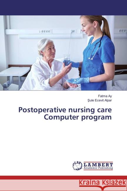 Postoperative nursing care Computer program Ay, Fatma; Ecevit Alpar, Sule 9783659823329