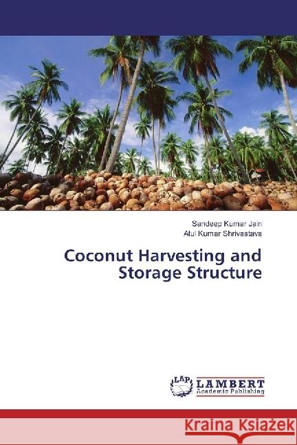 Coconut Harvesting and Storage Structure Jain, Sandeep Kumar; Shrivastava, Atul Kumar 9783659823596 LAP Lambert Academic Publishing