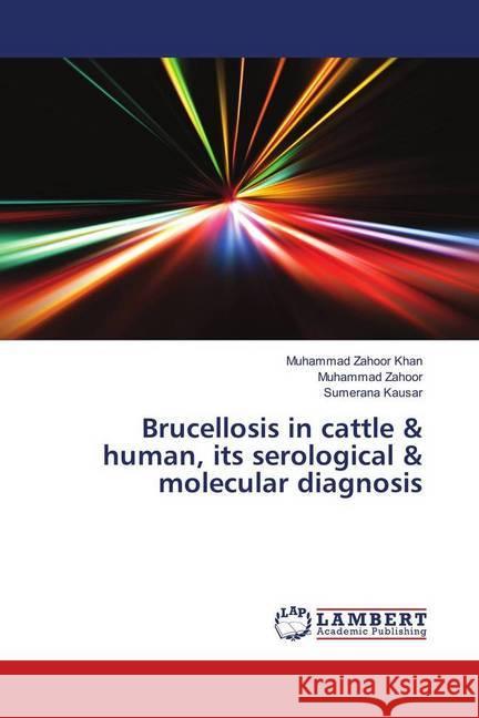 Brucellosis in cattle & human, its serological & molecular diagnosis Zahoor Khan, Muhammad; Zahoor, Muhammad; Kausar, Sumerana 9783659823718 LAP Lambert Academic Publishing