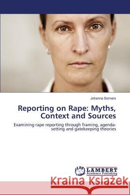 Reporting on Rape: Myths, Context and Sources Somers Johanna 9783659823794