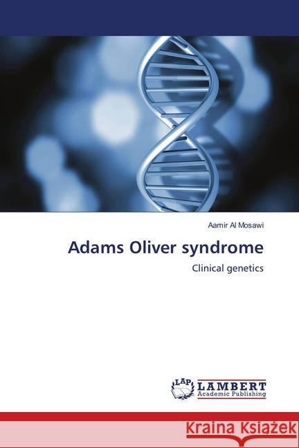 Adams Oliver syndrome : Clinical genetics Al Mosawi, Aamir 9783659823978 LAP Lambert Academic Publishing