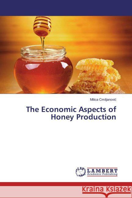 The Economic Aspects of Honey Production Cmiljanovic, Milica 9783659824036 LAP Lambert Academic Publishing