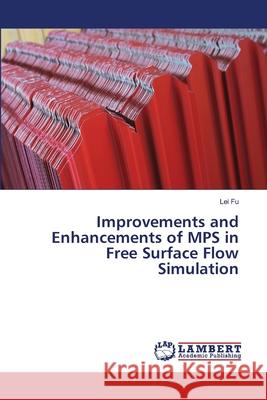 Improvements and Enhancements of MPS in Free Surface Flow Simulation Fu, Lei 9783659824210 LAP Lambert Academic Publishing