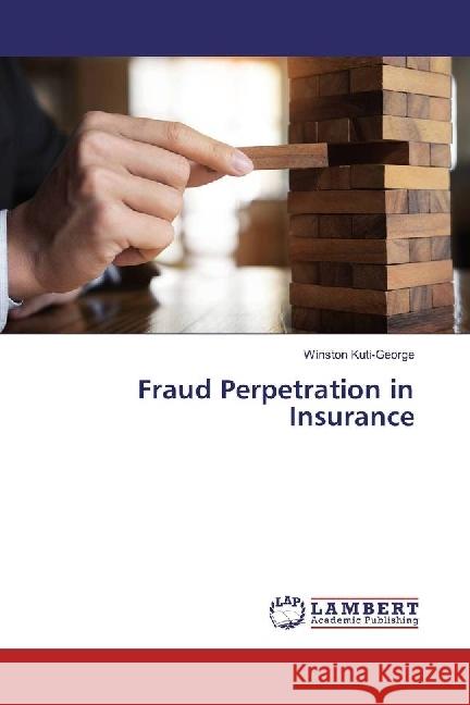 Fraud Perpetration in Insurance Kuti-George, Winston 9783659824272