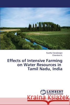 Effects of Intensive Farming on Water Resources in Tamil Nadu, India Varadarajan Kavitha                      K. Chandran 9783659824395 LAP Lambert Academic Publishing