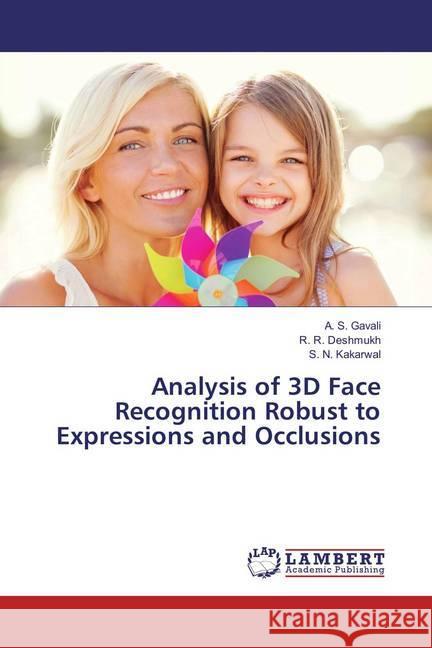 Analysis of 3D Face Recognition Robust to Expressions and Occlusions Gavali, A. S.; Deshmukh, R. R.; Kakarwal, S. N. 9783659824579 LAP Lambert Academic Publishing