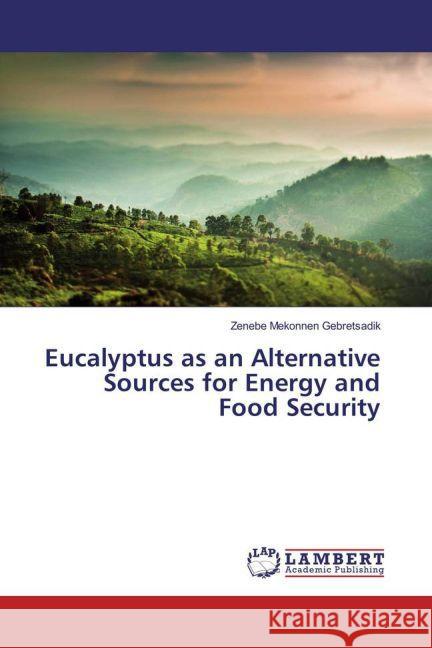 Eucalyptus as an Alternative Sources for Energy and Food Security Gebretsadik, Zenebe Mekonnen 9783659824609