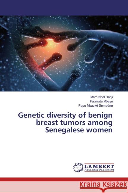 Genetic diversity of benign breast tumors among Senegalese women Badji, Marc Noël; Mbaye, Fatimata; Sembène, Pape Mbacké 9783659824715
