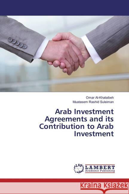 Arab Investment Agreements and its Contribution to Arab Investment Al-Khataibeh, Omar; Rashid Suleiman, Muatasem 9783659824746