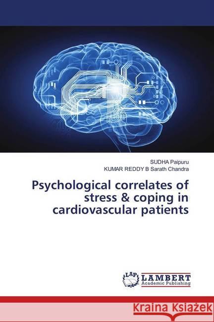 Psychological correlates of stress & coping in cardiovascular patients Paipuru, SUDHA; B Sarath Chandra, KUMAR REDDY 9783659824821 LAP Lambert Academic Publishing