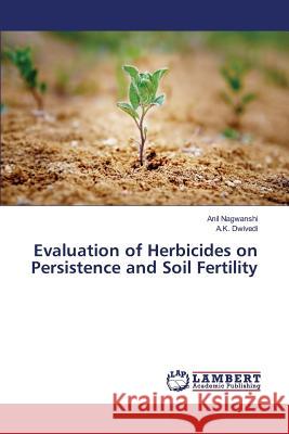 Evaluation of Herbicides on Persistence and Soil Fertility Nagwanshi Anil                           Dwivedi a. K. 9783659824883